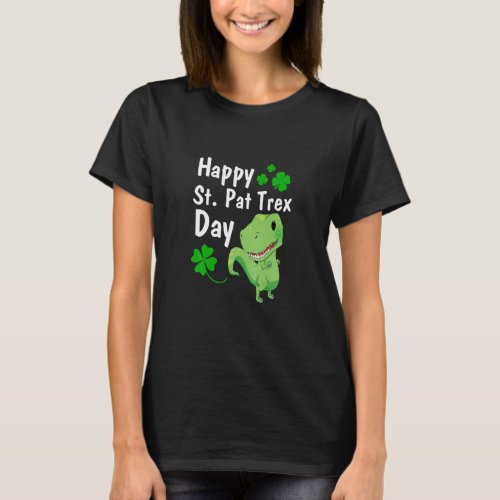 Happy St Pat Trex Day  Dinosaur St Patricks Day T_Shirt