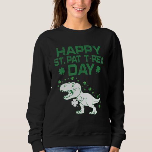 Happy St Pat Trex Day Dinosaur St Patricks Day To Sweatshirt