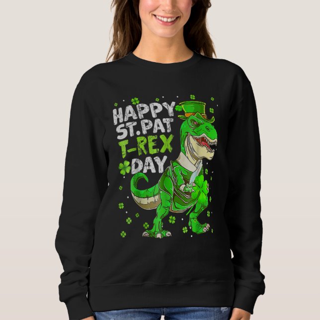 Happy St Pat Trex Day Dinosaur St Patricks Day Tod Sweatshirt (Front)