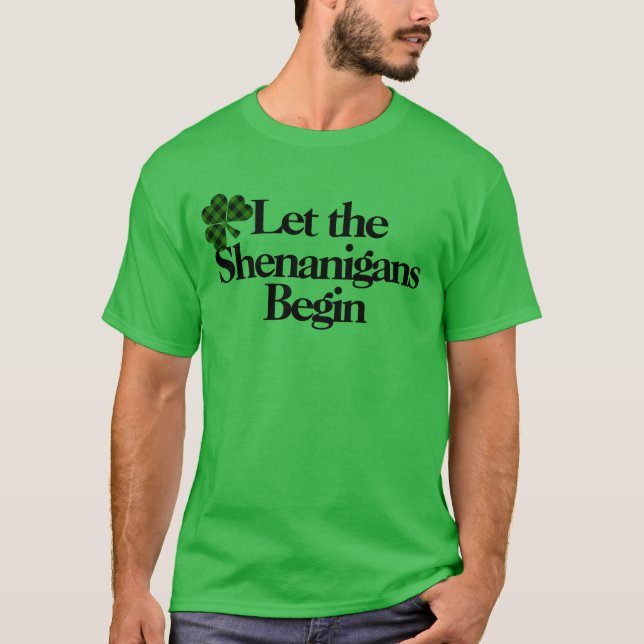 Happy St. Patrick’s Day, Let the Shenanigans Begin T-Shirt (Front)