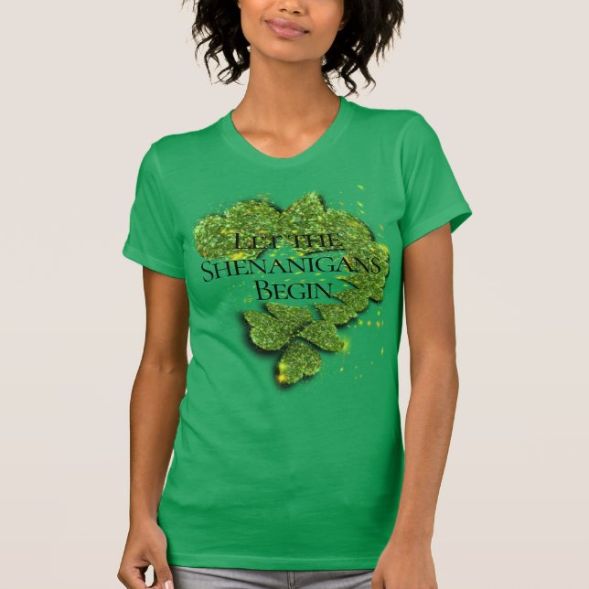 Happy St. Patrick’s Day, Let the Shenanigans Begin T-Shirt (Front)
