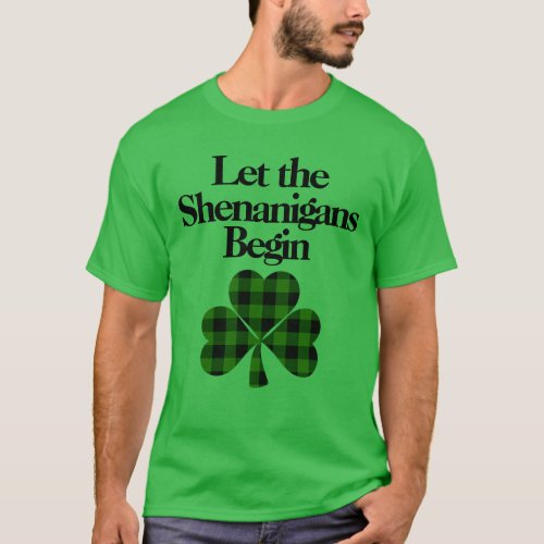 Happy St Patricks Day Let the Shenanigans Begin T_Shirt