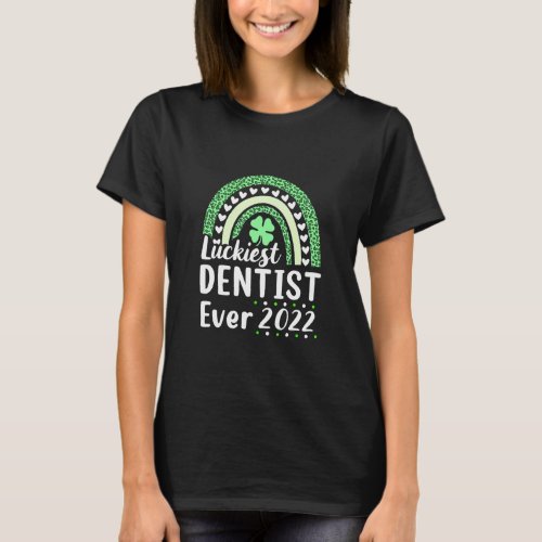 Happy St Patricks Day 2022 Luckiest Dentist Ever L T_Shirt