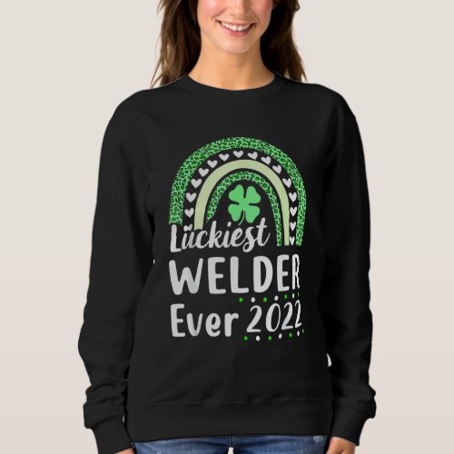 Happy St Patricks Day 2022 Luckiest Welder Ever Le Sweatshirt