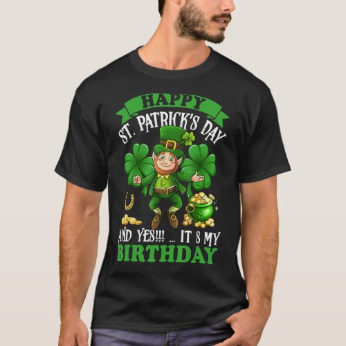 Happy St Patricks Day And Its My Birthday Irish   T_Shirt