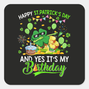 Happy St Patricks Day and My Birthday Shamrock Square Sticker