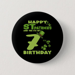Happy St Patricks Day And Yes It's My 7th Birthday Button