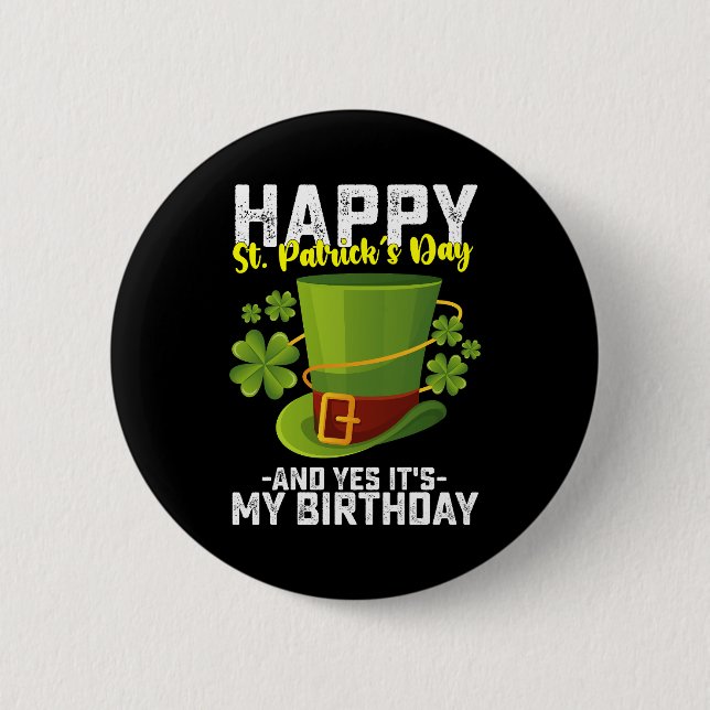 Happy St Patrick's Day And Yes It's My Birthday Button (Front)