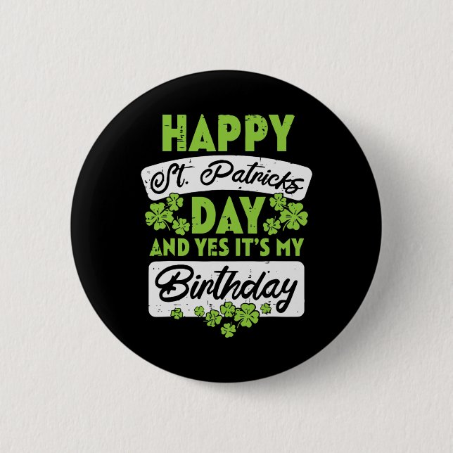 Happy St Patricks Day And Yes Its My Birthday  Button (Front)