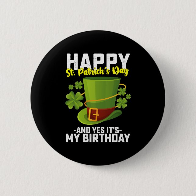 Happy St Patrick's Day And Yes It's My Birthday Button (Front)