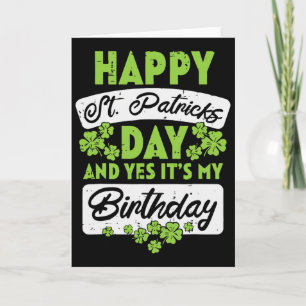 Happy St Patricks Day And Yes Its My Birthday Card