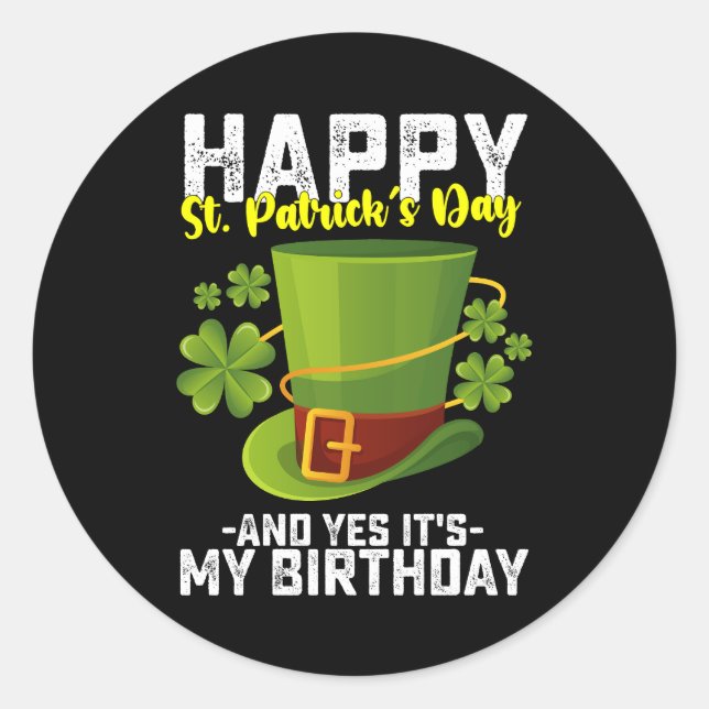 Happy St Patrick's Day And Yes It's My Birthday Classic Round Sticker (Front)