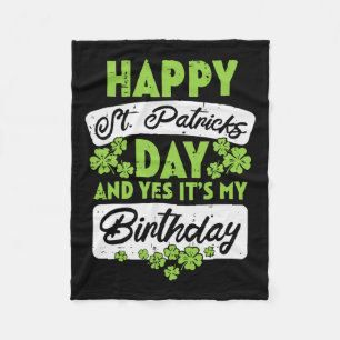 Happy St Patricks Day And Yes Its My Birthday Fleece Blanket