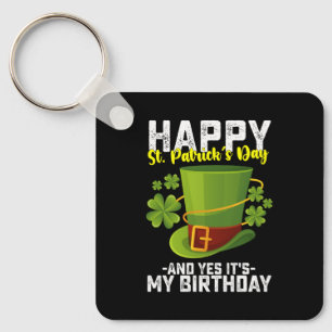 Happy St Patrick's Day And Yes It's My Birthday Keychain