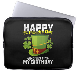 Happy St Patrick's Day And Yes It's My Birthday Laptop Sleeve
