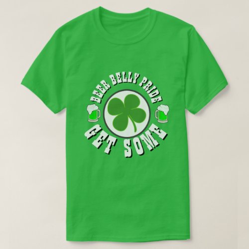 Happy St Patricks Day BEER BELLY PRIDE T_Shirt
