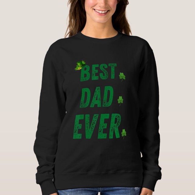Happy St Patrick's Day Best Dad Ever  For Mens Hus Sweatshirt (Front)