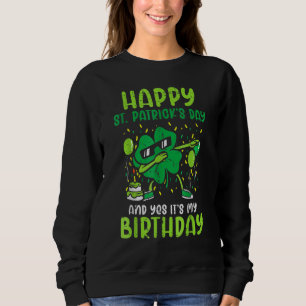Happy St Patricks Day Birthday Shamrock Dab Bday P Sweatshirt