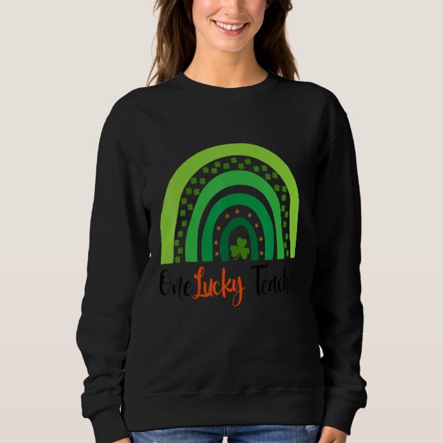 Happy St Patricks Day Cute One Lucky Teacher Rainb Sweatshirt (Front)