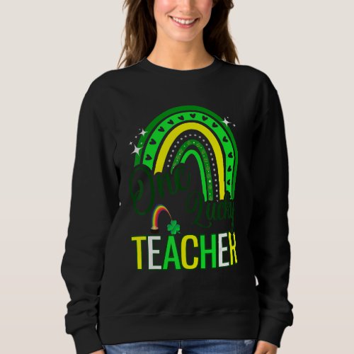Happy St Patricks Day Cute One Lucky Teacher Rainb Sweatshirt