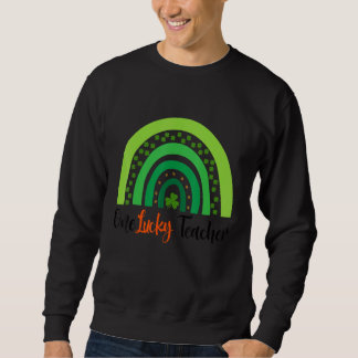 Happy St Patricks Day Cute One Lucky Teacher Rainb Sweatshirt