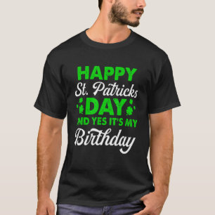 Happy St Patricks Day Funny Its My Birthday Born I T-Shirt
