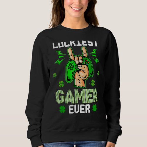 Happy St Patricks Day Funny Luckiest Gamer Ever Sweatshirt