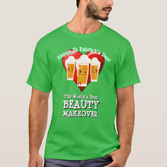 Happy St Patrick's Day Gift BEAUTY MAKEOVER T-Shirt (Front)