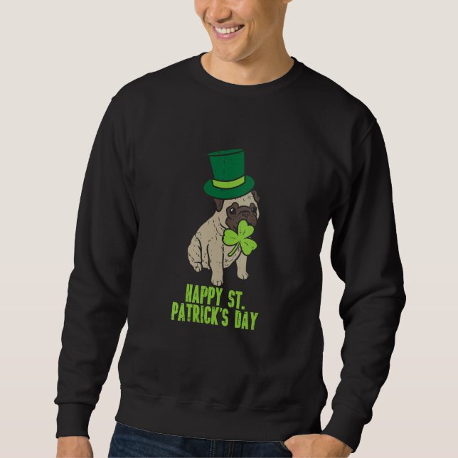 Happy St Patricks Day Irish Pug Dog Cute Saint Pad Sweatshirt (Front)