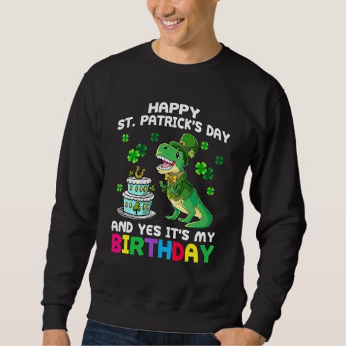 Happy St Patricks Day Its My Birthday Born Irish B Sweatshirt