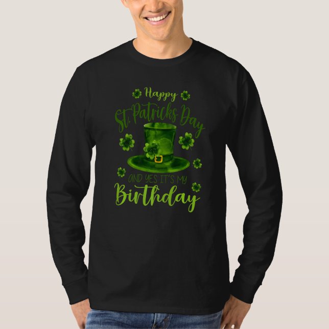 Happy St Patricks Day Its My Birthday Born Irish B T-Shirt (Front)