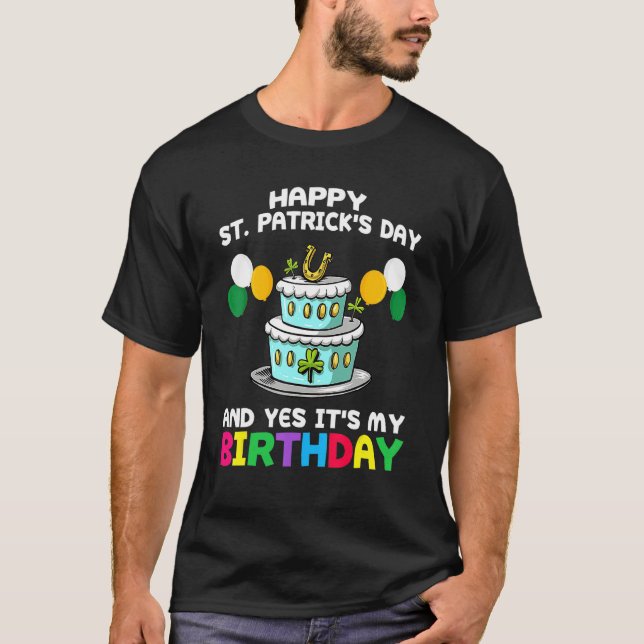 Happy St Patricks Day Its My Birthday Born Irish B T-Shirt (Front)