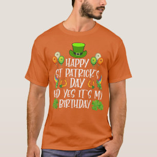 Happy St Patricks Day Its My Birthday Born Irish B T-Shirt