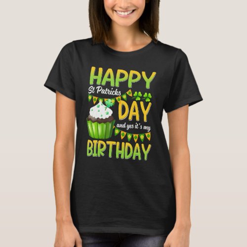 Happy St Patricks Day Its My Birthday Born Irish B T_Shirt