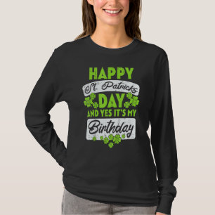 Happy St Patricks Day Its My Birthday Born Irish B T-Shirt
