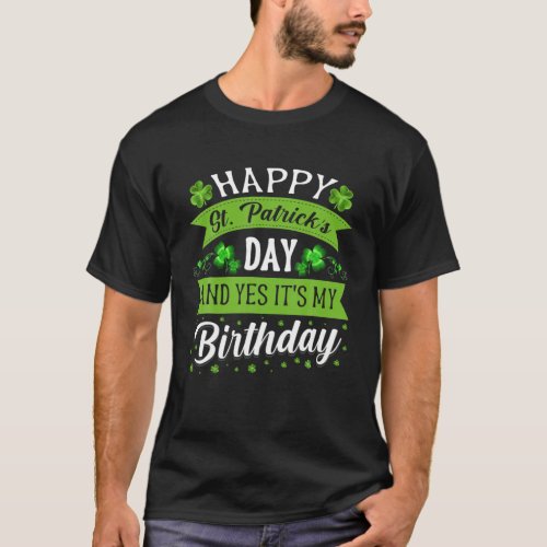 Happy St Patricks Day Its My Birthday Born Shamroc T_Shirt