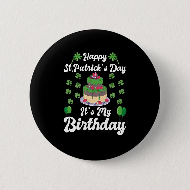 Happy St. Patrick's Day It's My Birthday  Button (Front)