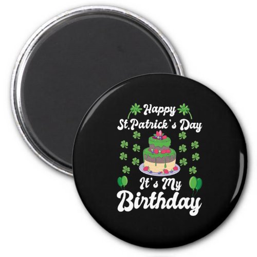 Happy St Patricks Day Its My Birthday  Magnet