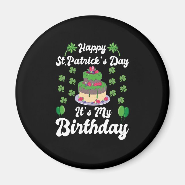 Happy St. Patrick's Day It's My Birthday  Magnet (Front)