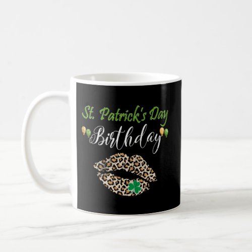Happy St Patricks Day Its My Born Irish Bday Coffee Mug