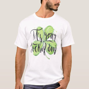 Happy St. Patrick's Day   It's Your Lucky Day T-Shirt
