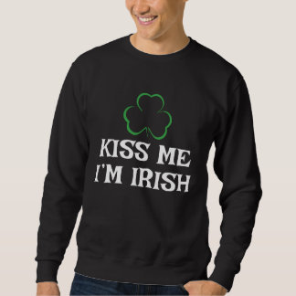 Happy St Patrick's Day Kiss Me I'm Irish Sweatshirt