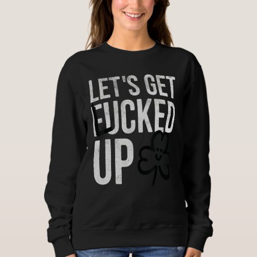 Happy St Patricks Day Lets Get Lucked Up Hat Lep Sweatshirt