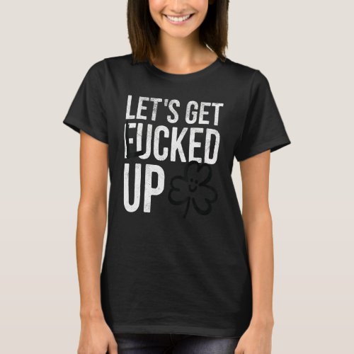 Happy St Patricks Day Lets Get Lucked Up Hat Lep T_Shirt