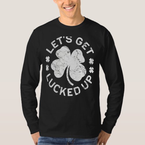 Happy St Patricks Day Lets Get Lucked Up Hat Lep T_Shirt