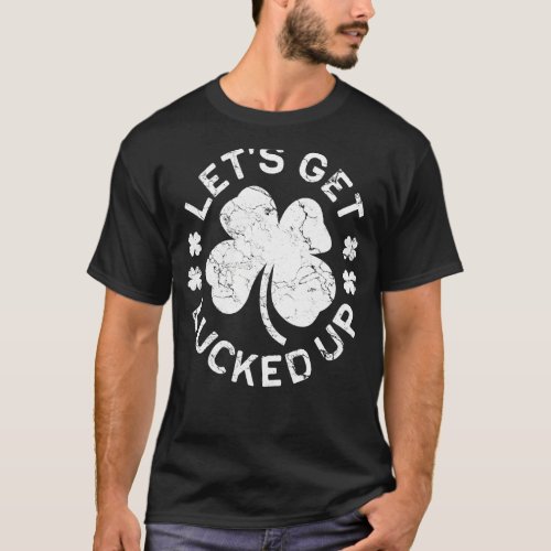 Happy St Patricks Day Lets Get Lucked Up Hat Lep T_Shirt