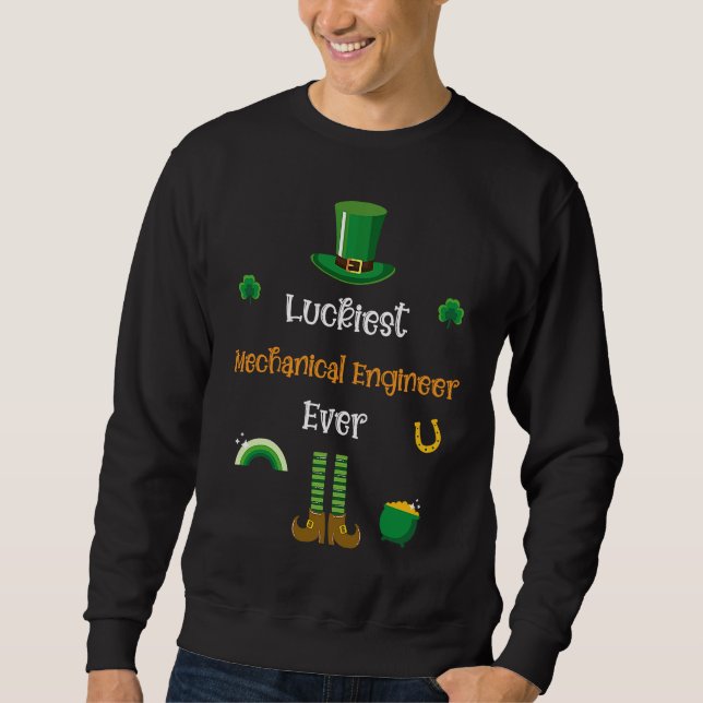 Happy St Patricks Day Luckiest Mechanical Engineer Sweatshirt (Front)