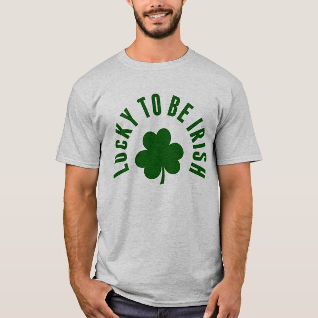 Happy St. Patrick's Day | Lucky To Be Irish T-Shirt (Front)