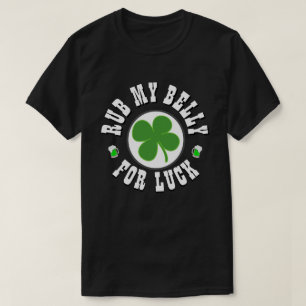 Happy St Patrick's Day RUB MY BELLY T-Shirt