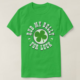 Happy St Patrick's Day RUB MY BELLY T-Shirt